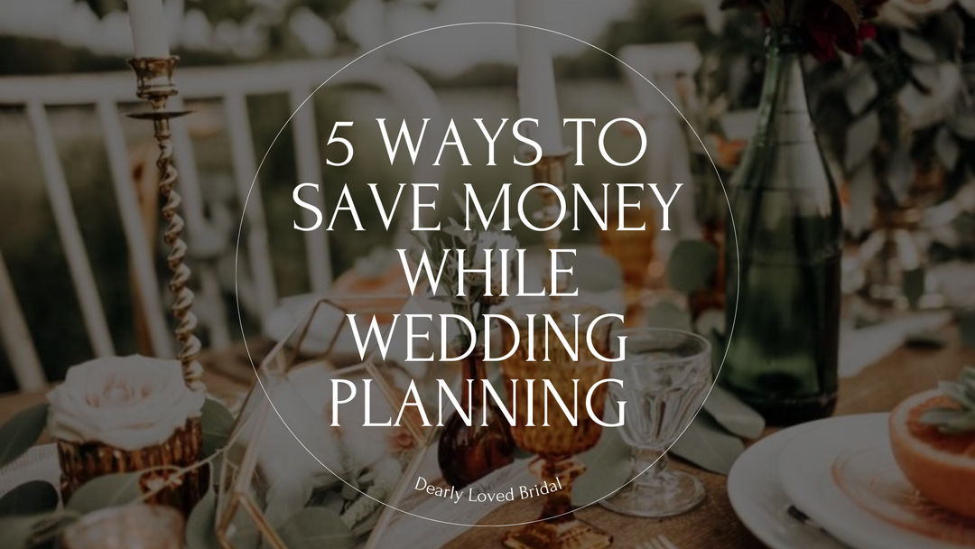 5 Ways to Save Money While Wedding Planning